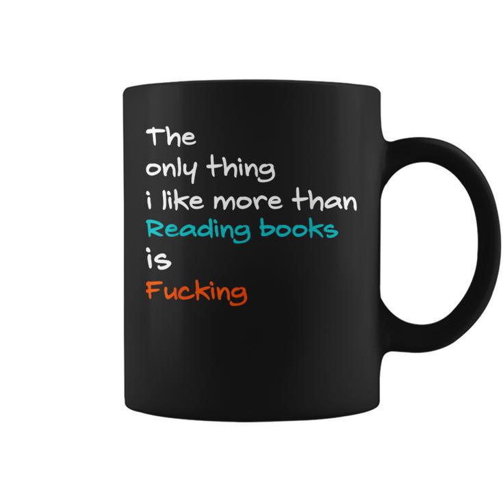 The Only Thing I Like More Than Reading Books Is Fucking Graphic Print Coffee Mug