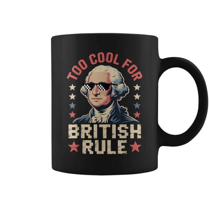 Too Cool For British Rule 4Th Of July Patriotic コーヒーマグ