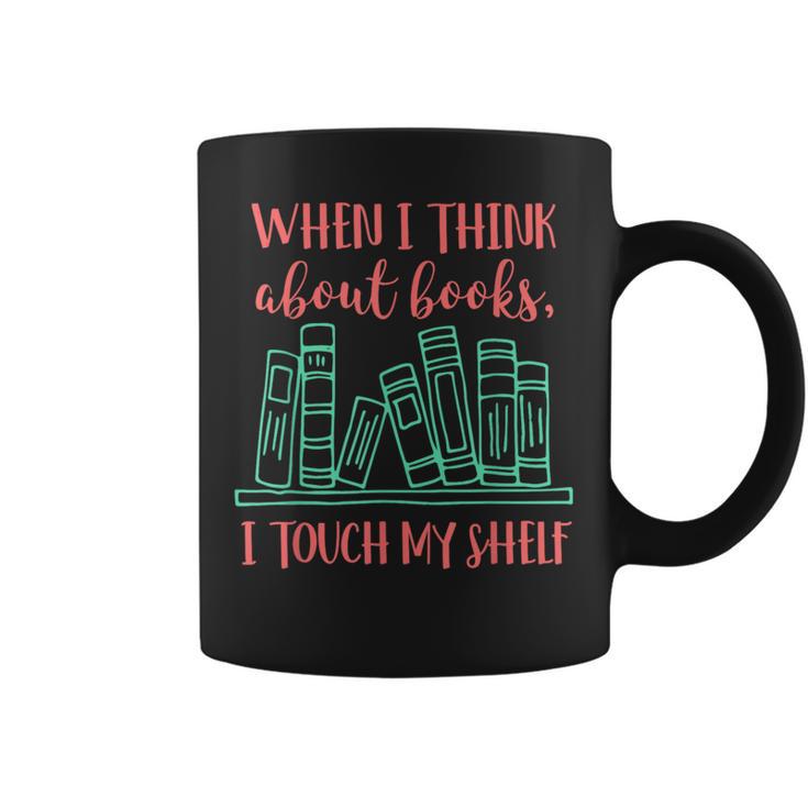 When I Think About Books I Touch My Shelf Book Lover Graphic Print Coffee Mug