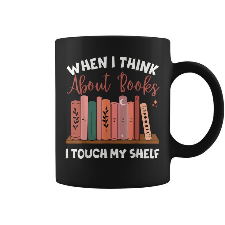 When I Think About Books I Touch My Shelf Bookworm Lovers Graphic Print Coffee Mug
