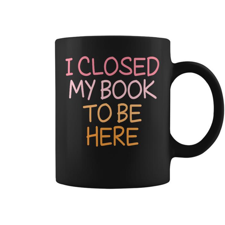 Women's Vintage I Closed My Book To Be Here Graphic Print Coffee Mug