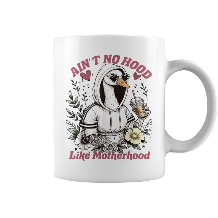 Ain’T No Hood Like Motherhood Goose Mom  Coffee Mug