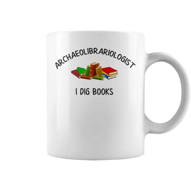 Archaeolibrariologist I Dig Books Witty Unique Play On Words Graphic Print Coffee Mug