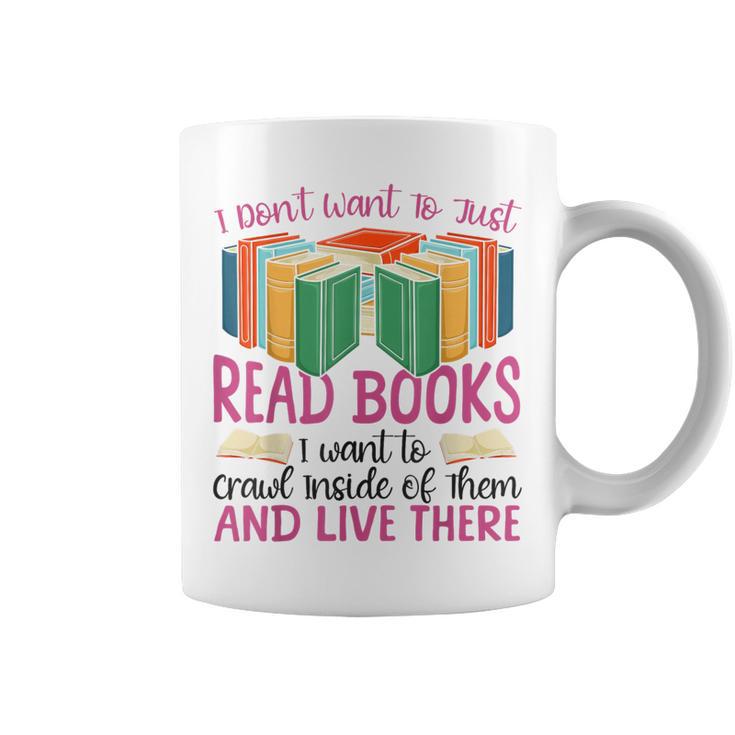 Book Reading I Don't Want To Just Read Books I Want To Crawl Graphic Print Coffee Mug