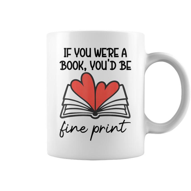 Books Are My Valentine If You Were a Book Youd Be Fine Print Graphic Print Coffee Mug Books Are My Valentine If You Were a Book Youd Be Fine Print Graphic Print Coffee Mug
