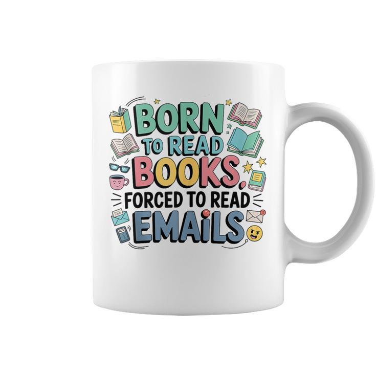 Born To Read Books Forced To Read Emails Book Lover Graphic Print Coffee Mug