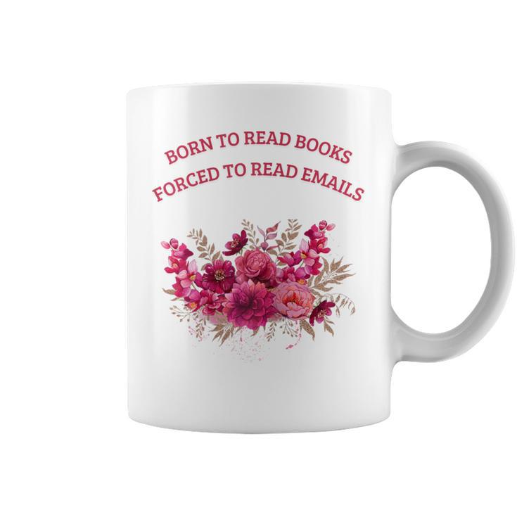Born To Read Books Forced To Read Emails Floral Graphic Print Coffee Mug