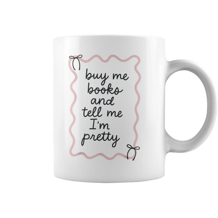 Buy Me Books And Tell Me I'm Pretty Book Lover Tee Graphic Print Coffee Mug
