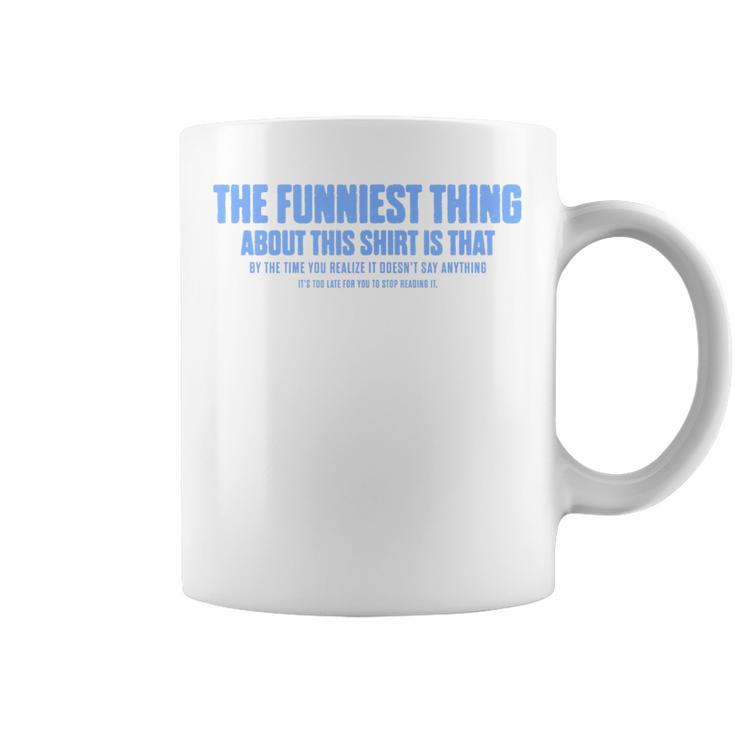 The Funniest Thing About This Sarcastic Stop Reading Graphic Print Coffee Mug