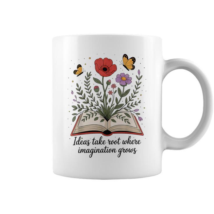 Ideas Take Root Where Imagination Grows Book Lover Quote Graphic Print Coffee Mug