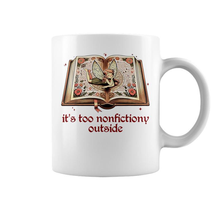 It’s Too Nonfictiony Outside Fantasy Fictional Book Lover Graphic Print Coffee Mug