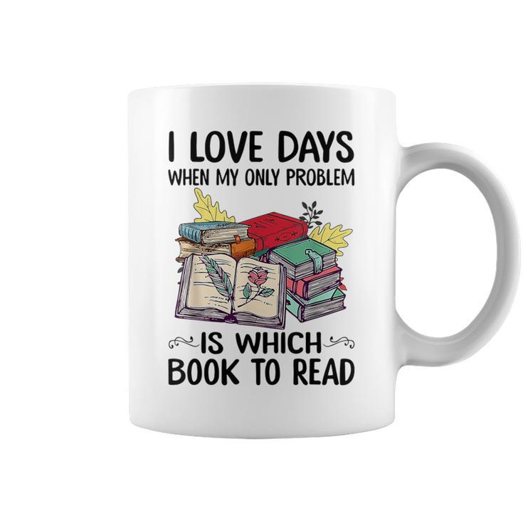 I Love Days When My Only Problem Is Which Book To Read Graphic Print Coffee Mug