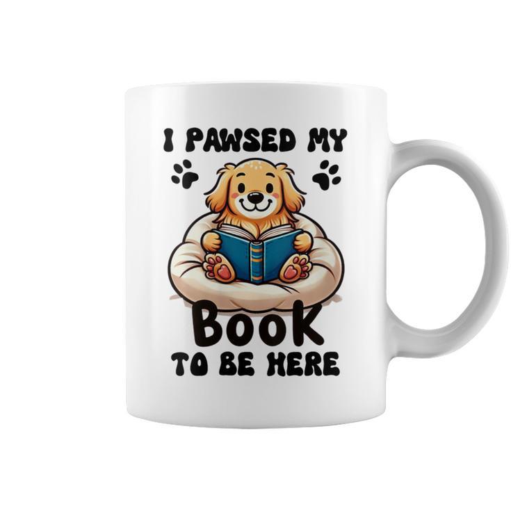 You Pawsed Here Dog Books Lovers I Paused My Book To Be Here Graphic Print Coffee Mug