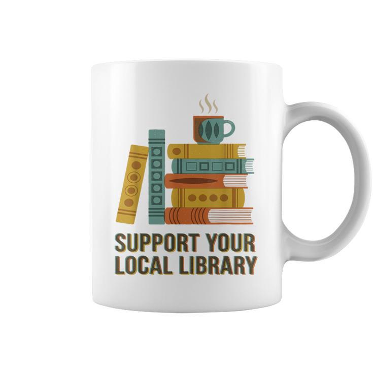 Support Your Local Library Librarian And Book Reader Graphic Graphic Print Coffee Mug