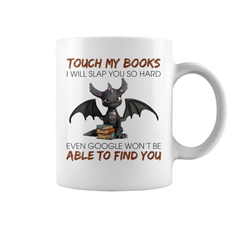 Touch My Books I Will Slap You So Hard Even Google Dragon Graphic Print Coffee Mug
