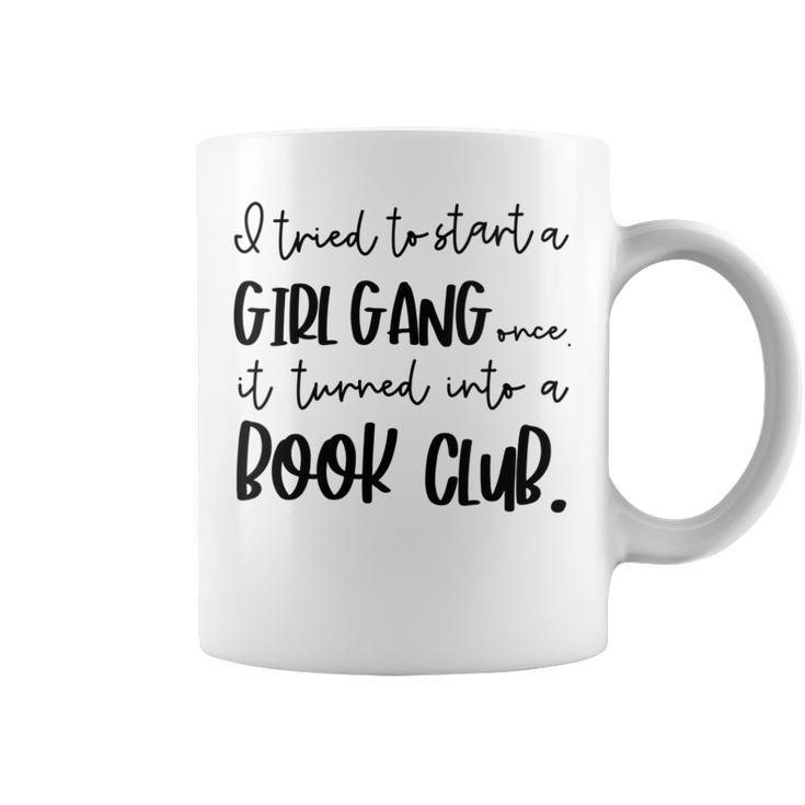 Tried To Start A Girl Gang -Book Club For Women Graphic Print Coffee Mug Tried To Start A Girl Gang -Book Club For Women Graphic Print Coffee Mug