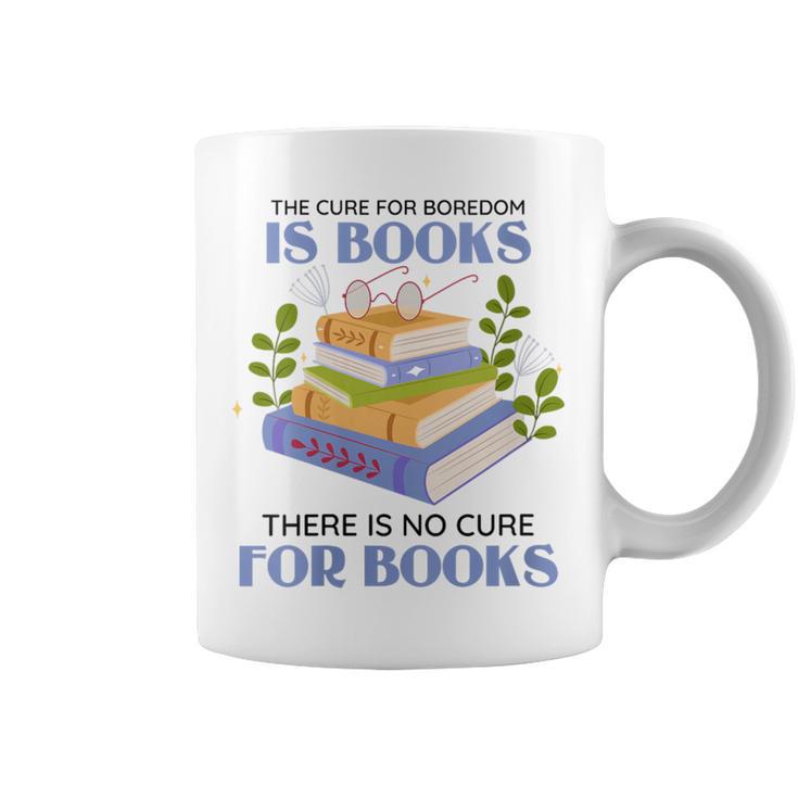 Women's The Cure For Boredom Is Books There Is No Cure For Books Graphic Print Coffee Mug
