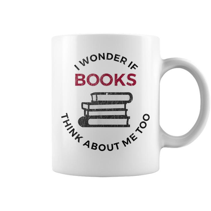 I Wonder If Books Think About Me Too Reading T-Shirt Graphic Print Coffee Mug