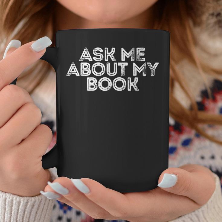 Ask Me About My Book Author Publisher Writing Reading Nerd Graphic Print Coffee Mug Unique Gifts Ask Me About My Book Author Publisher Writing Reading Nerd Graphic Print Coffee Mug Unique Gifts