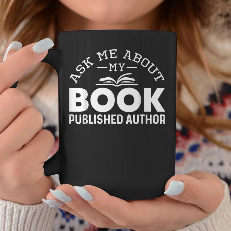 Ask Me About My Book Published Author Author Graphic Print Coffee Mug Unique Gifts
