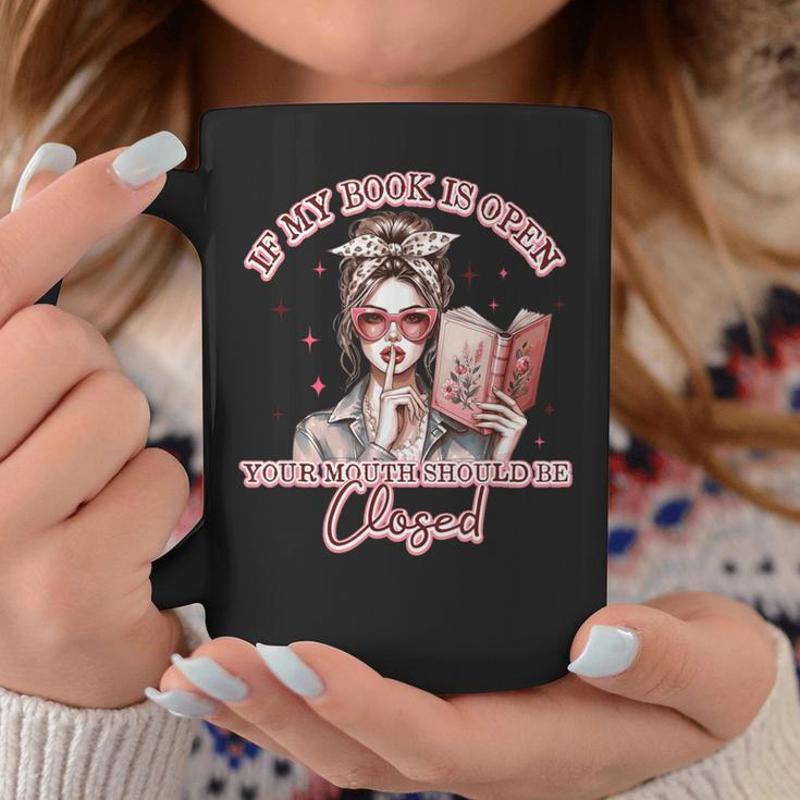 If My Book Is Open Your Mouth Be Closed Graphic Print Coffee Mug Unique Gifts