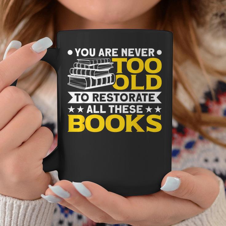 Book Restoration Never Too Old To Restorate Books Book Lover Graphic Print Coffee Mug Unique Gifts Book Restoration Never Too Old To Restorate Books Book Lover Graphic Print Coffee Mug Unique Gifts