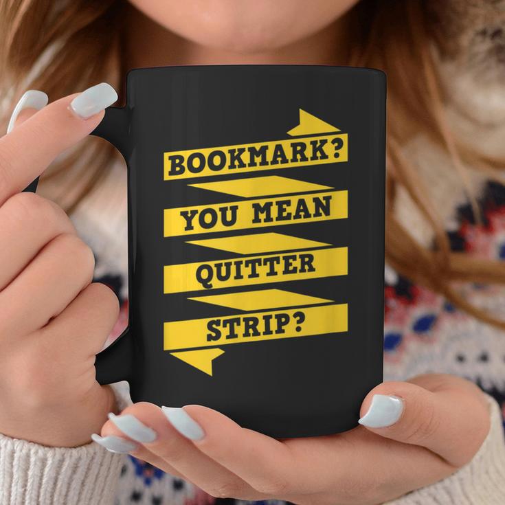 Bookmark You Mean Quitter Strip Literary Book Reading Graphic Print Coffee Mug Unique Gifts