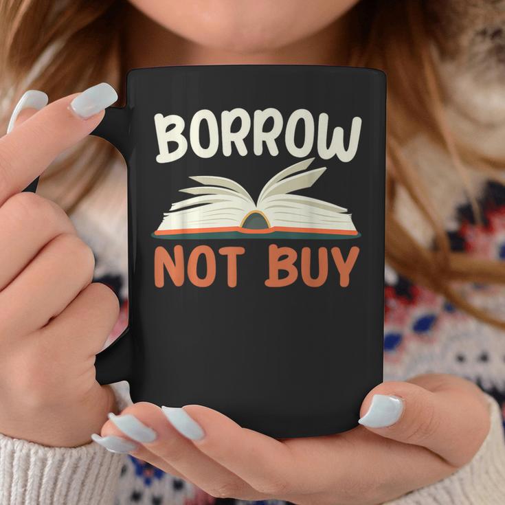 Borrow Not Buy Borrow Books Reading Lover Graphic Print Coffee Mug Unique Gifts