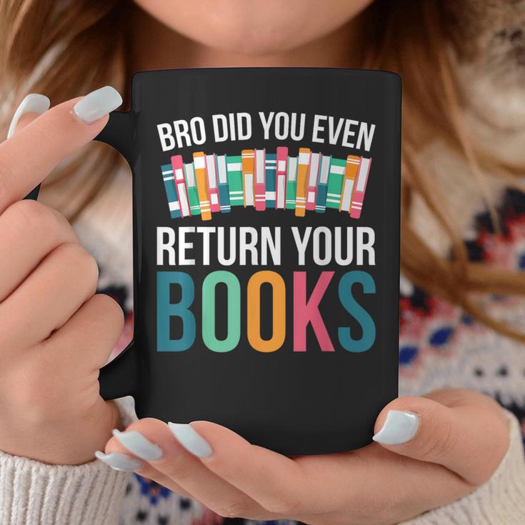 Bro Did You Even Return Your Books Graphic Print Coffee Mug Unique Gifts