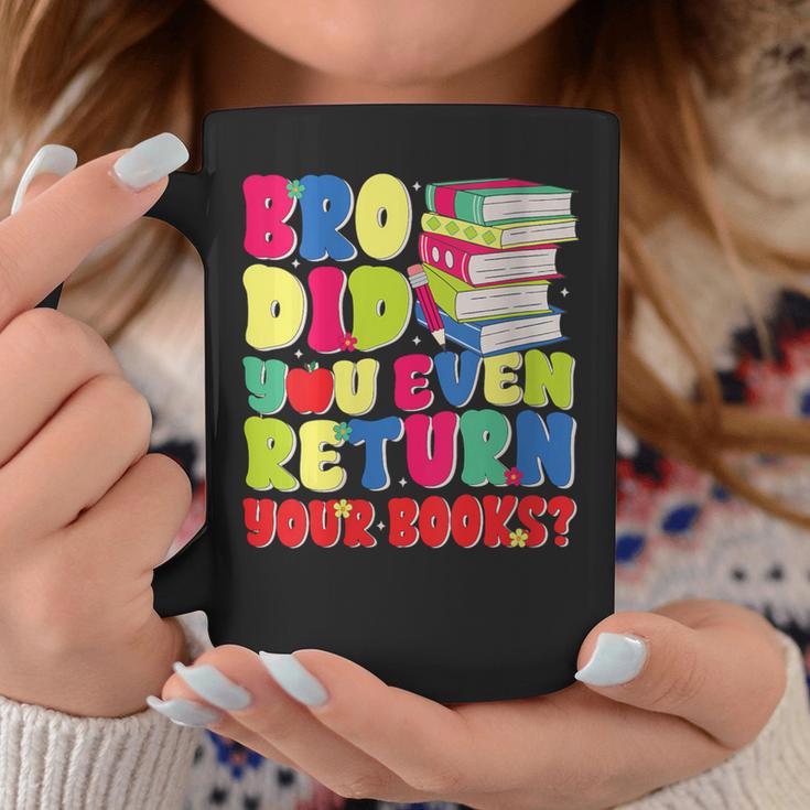 Bro Did You Even Return Your Books Librarian School Graphic Print Coffee Mug Unique Gifts Bro Did You Even Return Your Books Librarian School Graphic Print Coffee Mug Unique Gifts