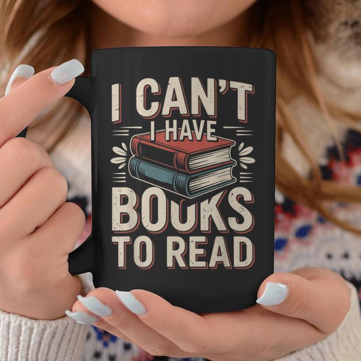 I Can't I Have Books To Read Reading Graphic Print Coffee Mug Unique Gifts