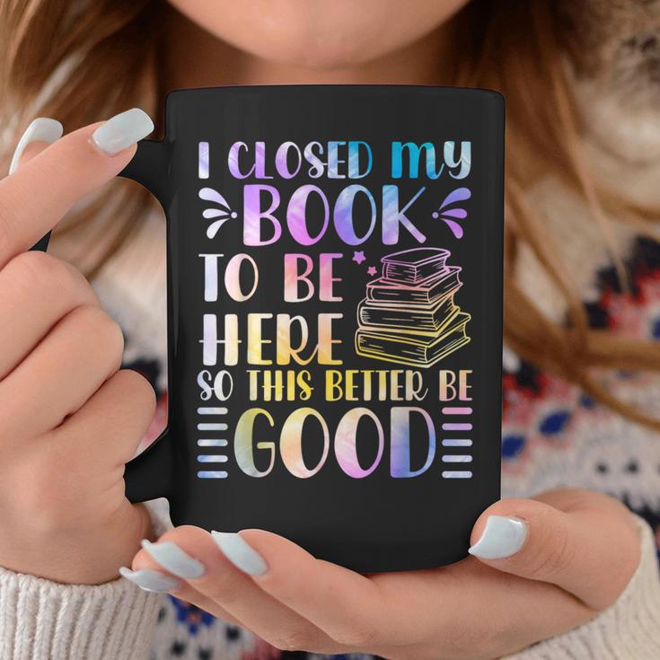I Closed My Book To Be Here Book Lover Reader Reading Graphic Print Coffee Mug Unique Gifts