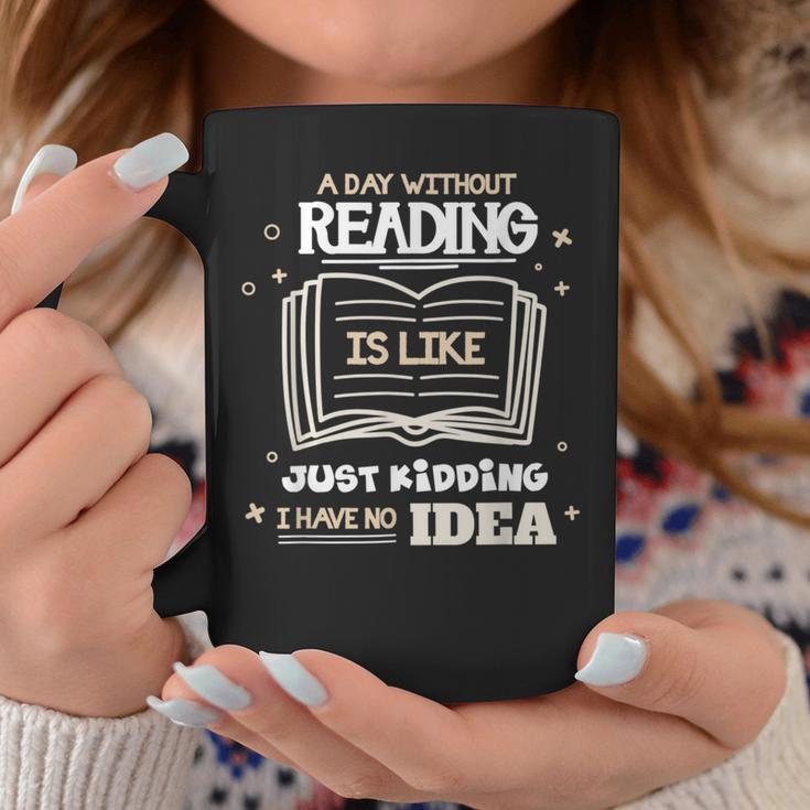 A Day Without Reading Is Like Just Kidding Books Reading Graphic Print Coffee Mug Unique Gifts A Day Without Reading Is Like Just Kidding Books Reading Graphic Print Coffee Mug Unique Gifts