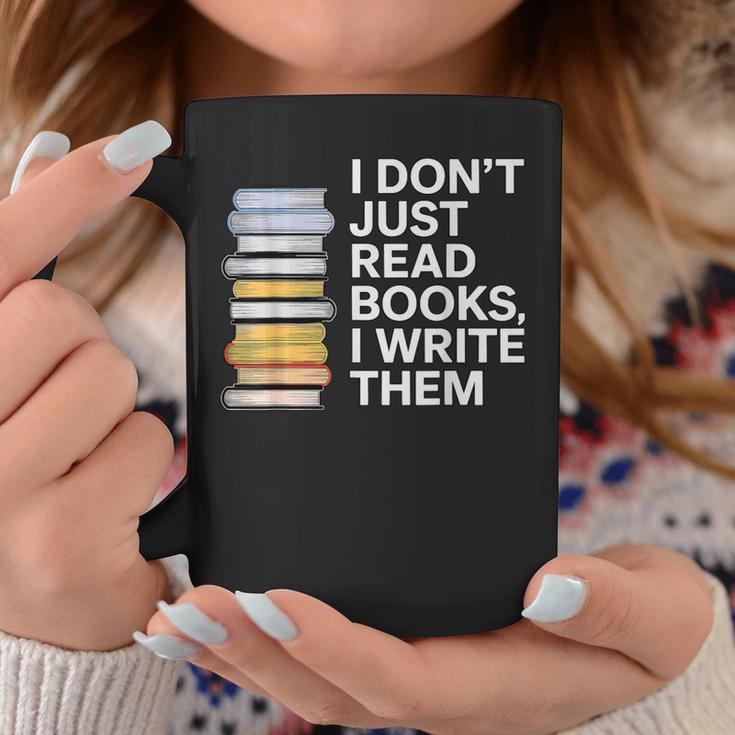 I Don't Just Read Books I Write Them Author Writer Graphic Print Coffee Mug Unique Gifts I Don't Just Read Books I Write Them Author Writer Graphic Print Coffee Mug Unique Gifts