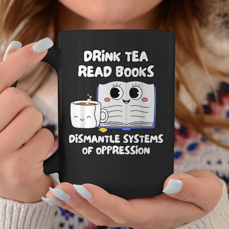 Drink Tea Read Books Dismantle Systems Of Oppression Graphic Print Coffee Mug Unique Gifts