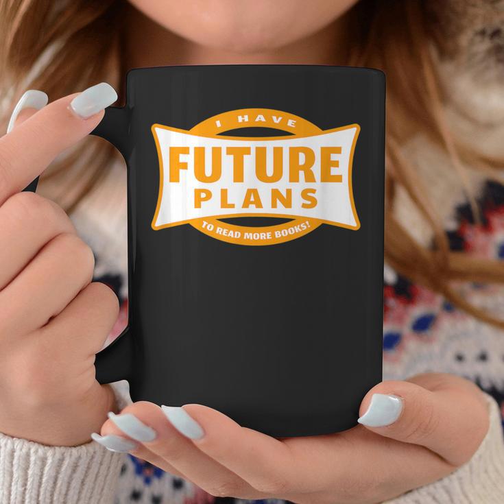 I Have Future Plans To Read More Books Lover Joke Graphic Print Coffee Mug Unique Gifts