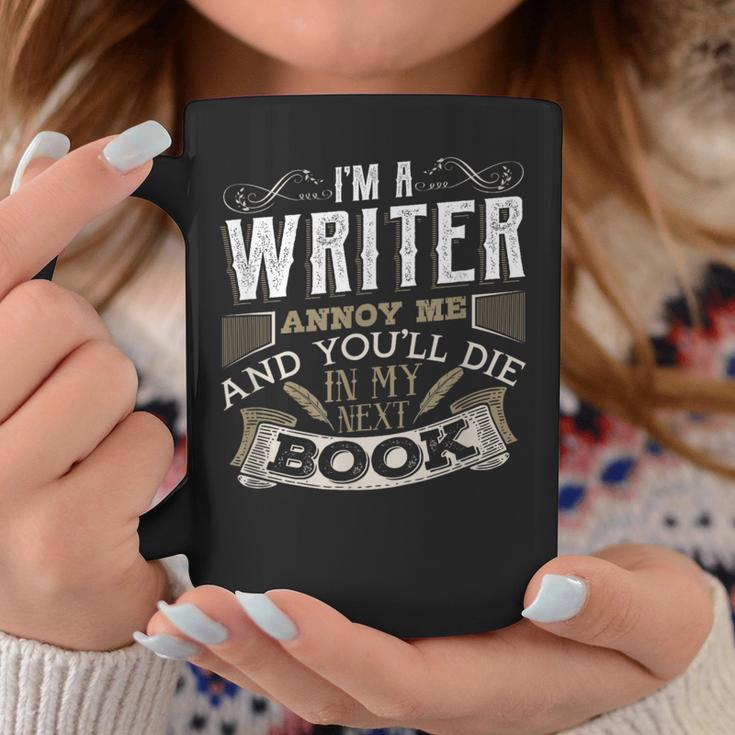 I'm A Writer Annoy Me And You'Ll Die In My Next Book T-Shirt Graphic Print Coffee Mug Unique Gifts I'm A Writer Annoy Me And You'Ll Die In My Next Book T-Shirt Graphic Print Coffee Mug Unique Gifts