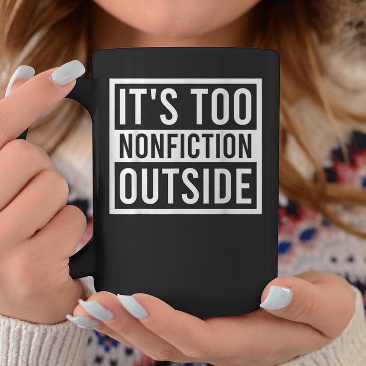 Its Too Nonfiction Outside Book Librarian Reading Graphic Print Coffee Mug Unique Gifts