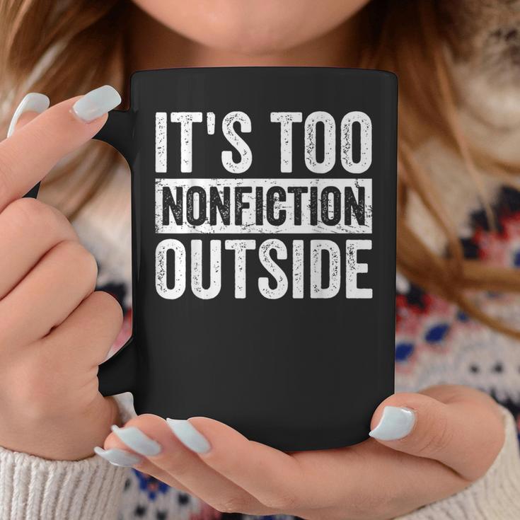 Its Too Nonfiction Outside Book Lovers Reading Joke Graphic Print Coffee Mug Unique Gifts