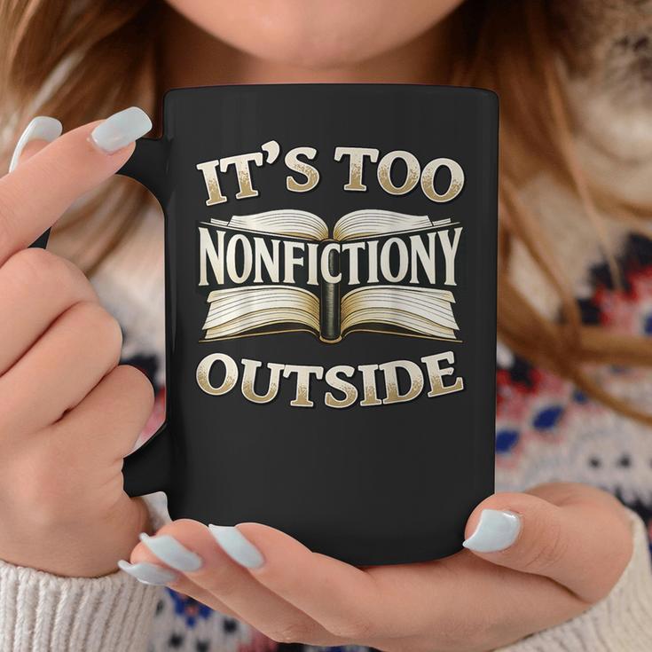 It’s Too Nonfictiony Outside Book Lover Quote Graphic Print Coffee Mug Unique Gifts