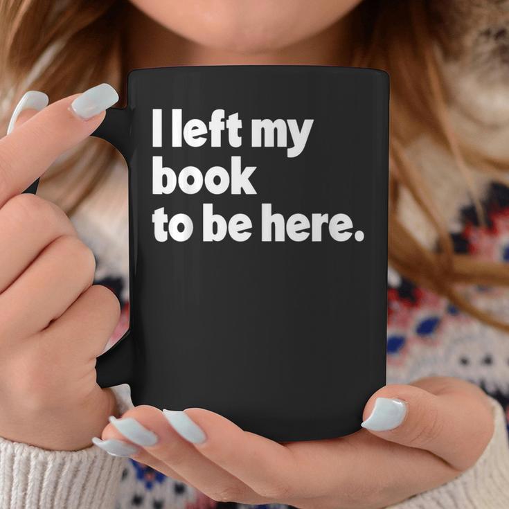 I Left My Book To Be Here Graphic Print Coffee Mug Unique Gifts