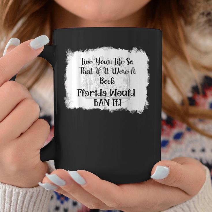 Live Your LIfe So That If It Were A Book Florida Would Ban Graphic Print Coffee Mug Unique Gifts