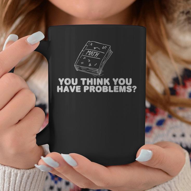 Math Book You Think You Have Problems Graphic Print Coffee Mug Unique Gifts