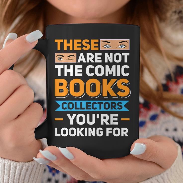 Are Not The Comic Books Collectors You'Re Looking For Graphic Print Coffee Mug Unique Gifts Are Not The Comic Books Collectors You'Re Looking For Graphic Print Coffee Mug Unique Gifts