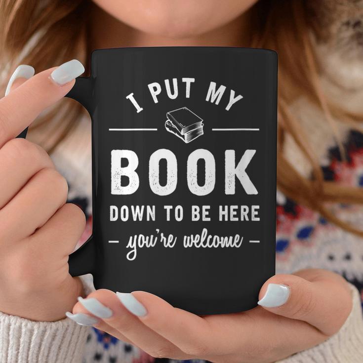 I Put My Book Down To Be Here Readers Bookworm Graphic Print Coffee Mug Unique Gifts
