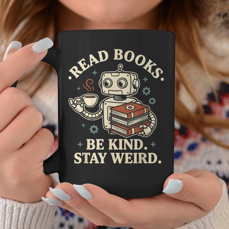 Read Books Be Kind Stay Weird Robot Coffee Lover Reading Graphic Print Coffee Mug Unique Gifts