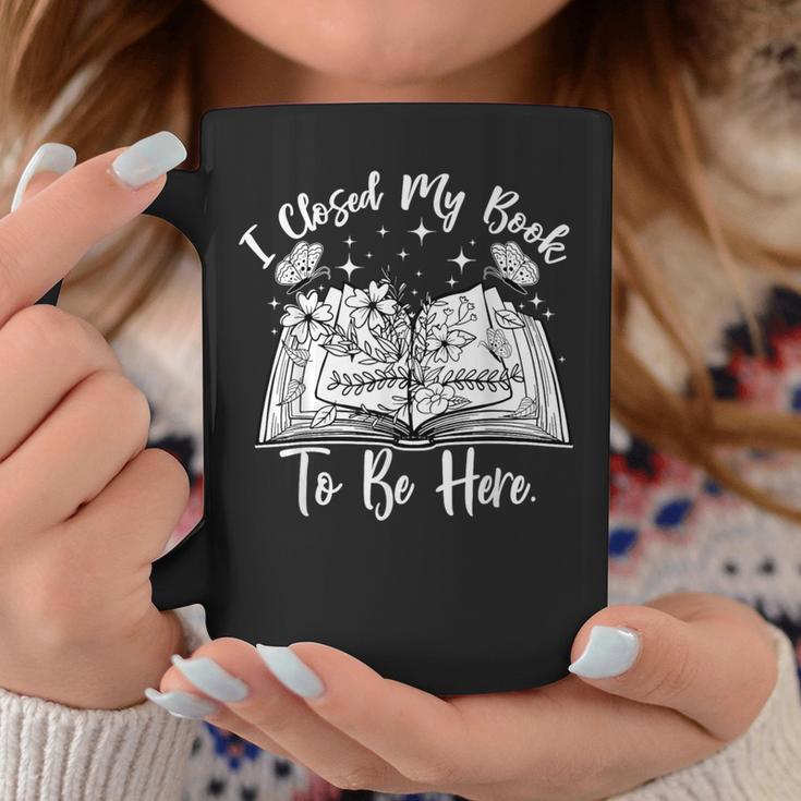 Reading Closed My Book To Be Here Bookworm Bookish Graphic Print Coffee Mug Unique Gifts