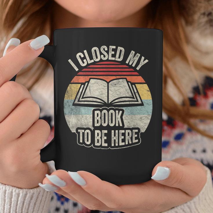 Retro Vintage I Closed My Book To Be Here Book Lover Reading Graphic Print Coffee Mug Unique Gifts Retro Vintage I Closed My Book To Be Here Book Lover Reading Graphic Print Coffee Mug Unique Gifts