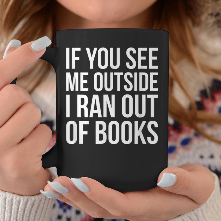 If You See Me Outside I Ran Out Of Books Introverts Quotes Graphic Print Coffee Mug Unique Gifts
