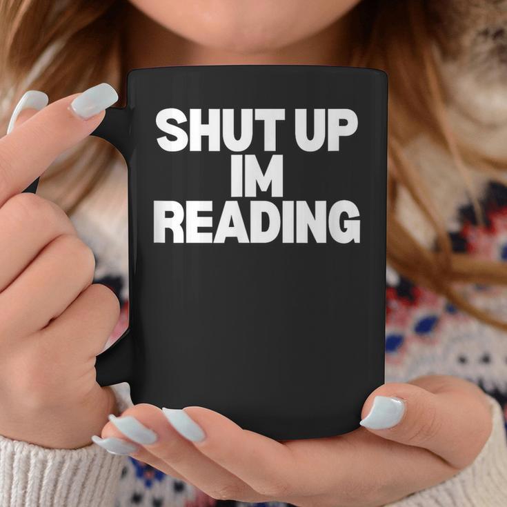 Shut Up I'm Reading Book Club Graphic Print Coffee Mug Unique Gifts Shut Up I'm Reading Book Club Graphic Print Coffee Mug Unique Gifts